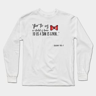 For to us a child is born, to us a son is given Long Sleeve T-Shirt